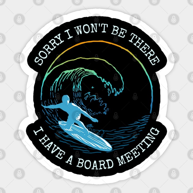 Surfing - Sorry I Wont Be There I Have A Board Meeting Sticker by Kudostees